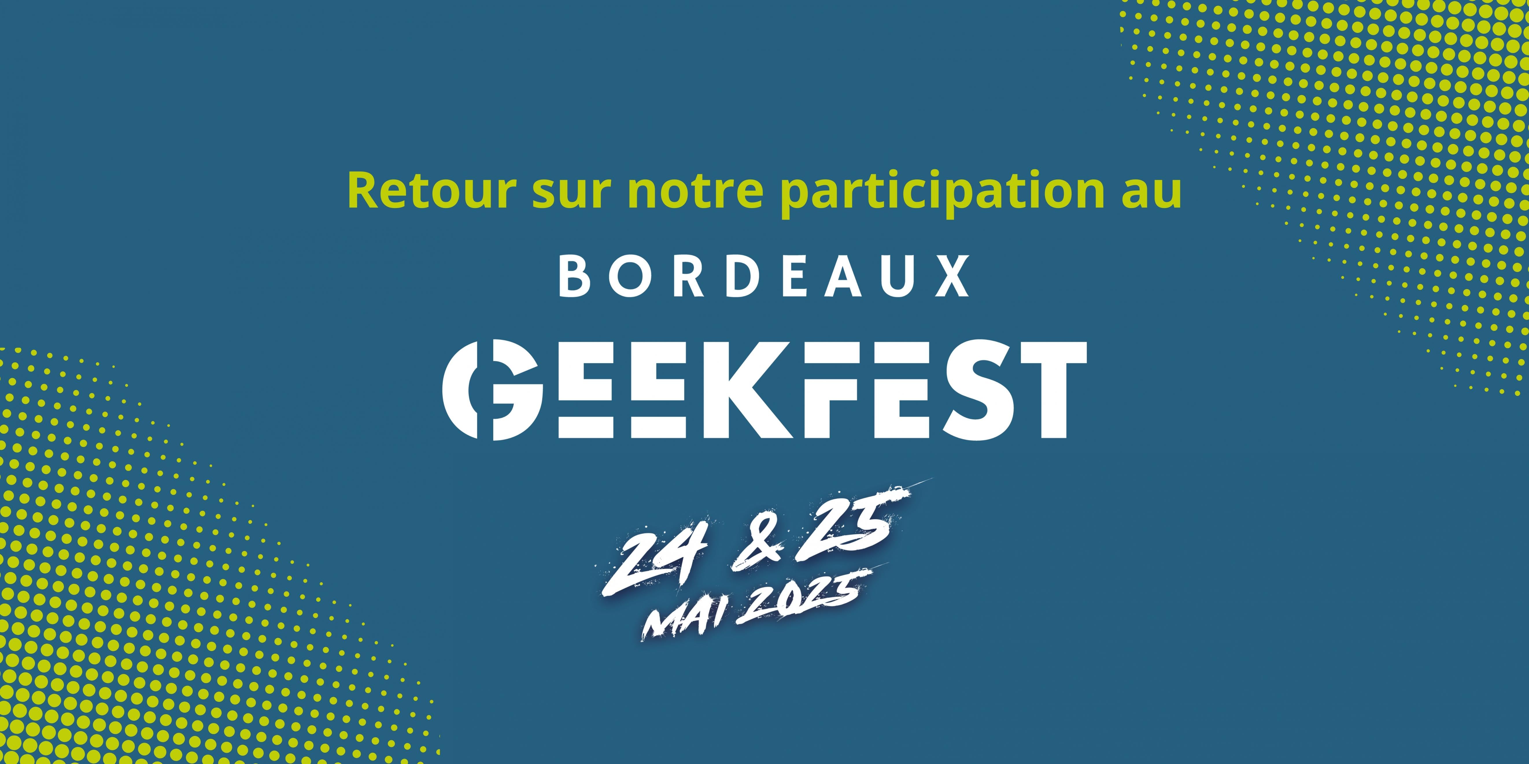 Retour sur notre participation au Bordeaux Geekfest 2025