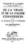 De la Vraie et de la fausse conversion : Suivi de la Querelle de l'athéisme, par Léon Brunschvicg