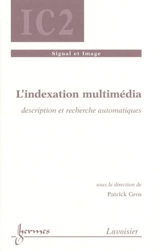 L'indexation multimédia: Description et recherche automatiques 9782746214927