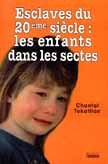 Esclaves Du 20e Siecle:Les Enfants Dans Les Sectes 9782733904930