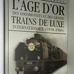 L'âge D'or Des Locomotives Et Des Grands Trains De Luxe Internationaux (1850-1980) 9782830221466