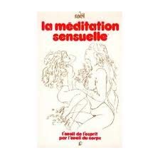 La Méditation sensuelle : L'éveil de l'esprit par l'éveil du corps