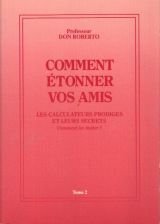Comment étonner vos amis, tome 2 : Les calculateurs prodiges et leurs secrets - Comment les imiter 9782902468805