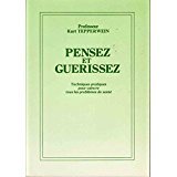 PENSEZ ET GUERISSEZ.TECHNIQUES PRATIQUES POUR VAINCRE TOUS LES PROBLEMES DE SANTE.