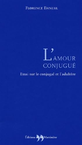 L'amour conjugué: Essai sur le conjugal et l'adultère 9782846751339