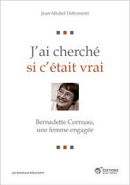 J'ai cherché si c'était vrai -bernadette cornuau, une femme engagée 9791091178198