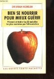 Bien Se Nourrir Pour Mieux Guerir. Prevenir Et Traiter Les 35 Maladies Les Plus Courantes Par L'Alimentation 9782010143120