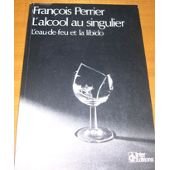 L'alcool au singulier : l'eau-de-feu et la libido 9782729600129