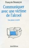Communiquer avec une victime de l'alcool: Une prison à ouvrir 9782729606312