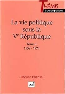 La Vie politique sous la Ve République - Tome 1 / 1958-1974 9782130446668