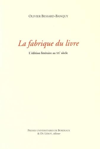 Fabrique du livre: L EDITION LITTERAIRE AU XXE SICECLE 9791030000917