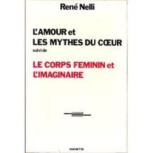 L'amour et les mythes du coeur. suivi de : le corps féminin et l'imaginaire