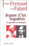 Jeanne d'Arc, Napoléon: Le paradoxe du biographe 9782268024769