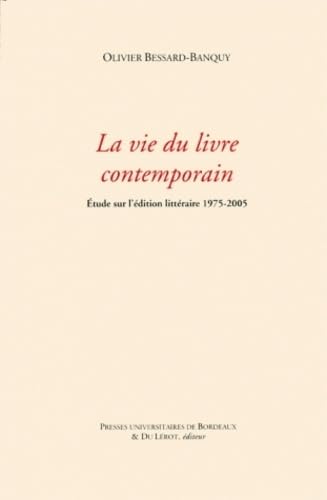 La vie du livre contemporain: Etude sur l'édition littéraire 1975-2005 9782867815515