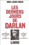 Derniers jours de darlan (Les): DU DEBARQUEMENT ANGLO-AMERICAIN EN AFN LE 8 NOVEMBRE 1942 A L'ASSASSINAT DE L'AM 9782857041962