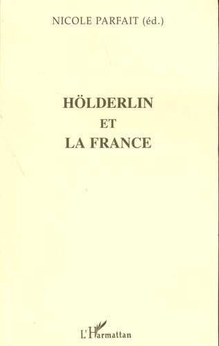 Hölderlin et la France: Actes du colloque organisé par l'Institut d'études françaises de Sarrebruck, (Sarrebruck, 13-14 mai 1996) 9782738477774