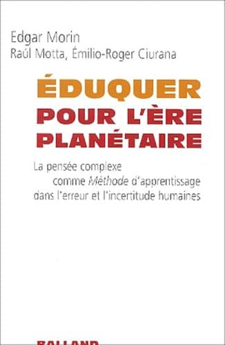 Eduquer pour l'ère planétaire: La pensée complexe comme Méthode d'apprentissage dans l'erreur et l'incertitude humaines 9782715814547