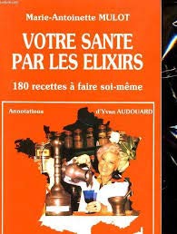 Elixirs de santé de votre herboriste : 180 recettes à faire soi-même 9782716310772