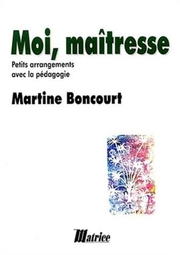 Moi, Maîtresse : Petits arrangements avec la pédagogie 9782905642752