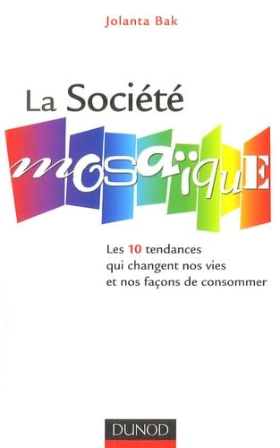 La Société mosaïque: Les 10 tendances qui changent nos vies et nos façons de consommer 9782100501700