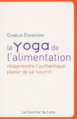 Le Yoga de l'alimentation, réapprendre l'authentique plaisir de se nourrir 9782702907153