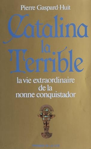 Catalina la terrible: La vie extraordinaire de la nonne Alférez 9782258016736