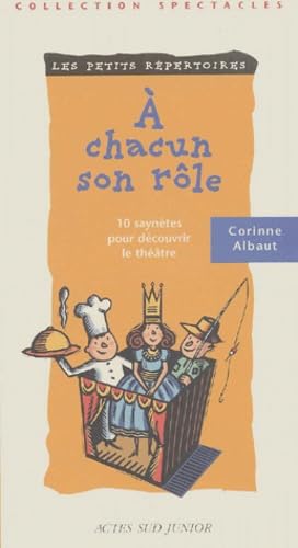 A Chacun Son Role. 10 Saynetes Pour Decouvrir Le Theatre 9782742732982