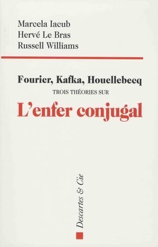 Fourier kafka houellebecq trois théories sur l'enfer conjugal 9782844463265