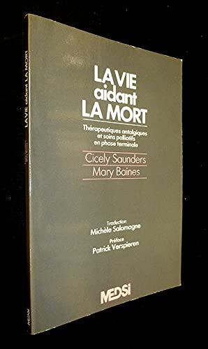 La vie aidant la mort - Thérapeutiques antalgiques et soins palliatifs en phase terminale 9782864391067