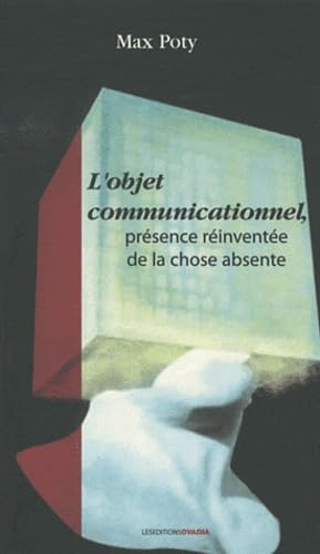 L'objet communicationnel, présence réinventée de la chose absente 9782915741612