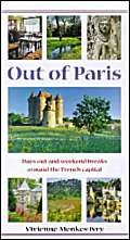 Out of Paris: Days Out and Weekend Breaks from the French Capital 9780713641950