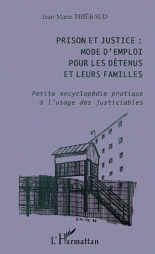 Prison et justice : mode d'emploi pour les détenus et leurs familles : petite encyclopédie pratique à l'usage des justiciables 9782738496805