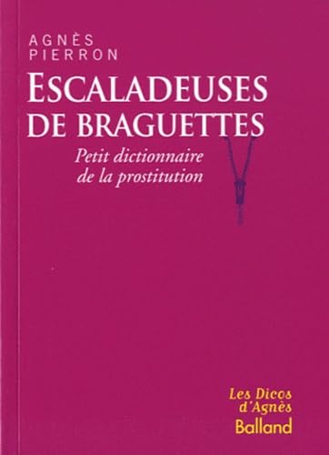 Escaladeuses de braguettes: Petit dictionnaire de la prostitution 9782353151004