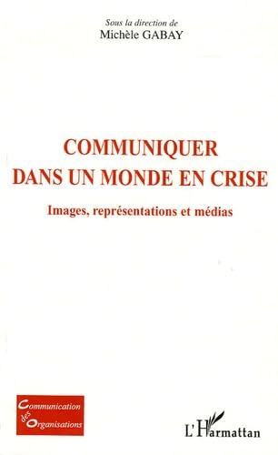 Communiquer dans un monde en crise: Images, représentations et médias 9782747594318