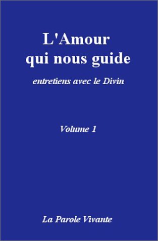 L'amour qui nous guide.: Entretiens avec le divin, tome 1 9782951474604