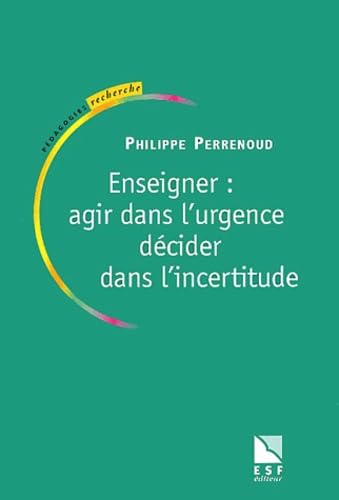 Enseigner : Agir dans l'urgence, décider dans l'incertitude 9782710113508