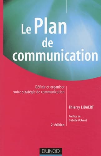 Le plan de communication : Définir et organiser votre stratégie de communication 9782100073856
