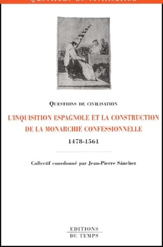 L'inquisition espagnole et la construction de la monarchie confessionnelle, 1478-1561 9782842742041