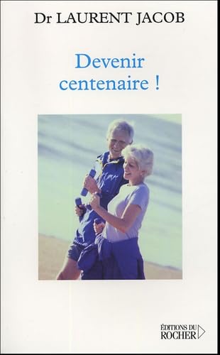 Devenir centenaire !: Déjouer la dégradation du corps et de l'esprit sans médicaments ; Profiter pleinement de la révolution de la longévité 9782268053806