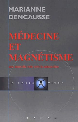 Médecine et magnétisme : Une Nouvelle voie vers le mieux être 9782710706779