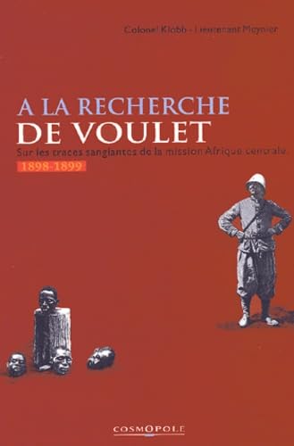 A La Recherche De Voulet. Sur Les Traces Sanglantes De La Mission Afrique Centrale (1898-1899) 9782846300025