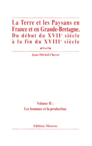 LA TERRE ET LES PAYSANS EN FRANCE ET EN GRANDE-BRETAGNE DU DEBUT DU XVIIEME SIECLE A LA FIN DU XVIIIEME SIECLE.: Volume 2, Les hommes et la production 9782911043703