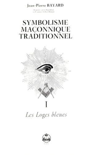 Symbolisme maçonnique traditionnel, tome 1 : Les Loges bleues 9782903846077