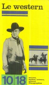 Le western : sources, mythes, auteurs, acteurs, filmographies