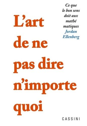 L'art de ne pas dire n'importe quoi: Ce que le bon sens doit aux mathématiques 9782842252236