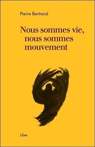 Nous sommes vie, nous sommes mouvement 9782895786160