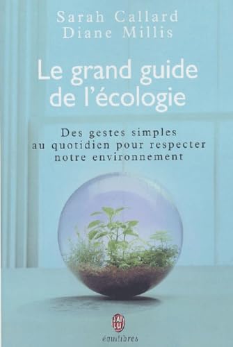 Le grand guide de l'écologie : Des gestes simples au quotidien pour respecter notre environnement 9782290332283