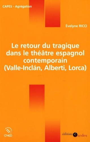 Le retour du tragique dans le théâtre espagnol contemporain: (Valle-Inclán, Alberti, Lorca) 9782301000064