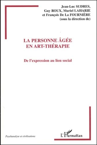 La personne âgée en art-thérapie : De l'expression au lien social 9782747559324