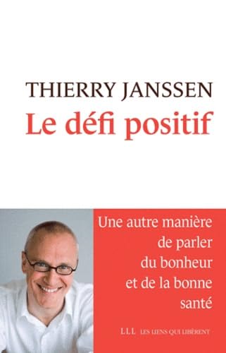 Le défi positif: Une autre manière de parler du bonheur et de la bonne santé 9782918597360